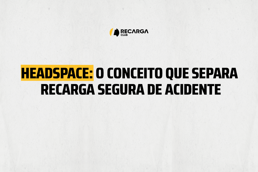 Headspace: o conceito que separa recarga segura de acidente